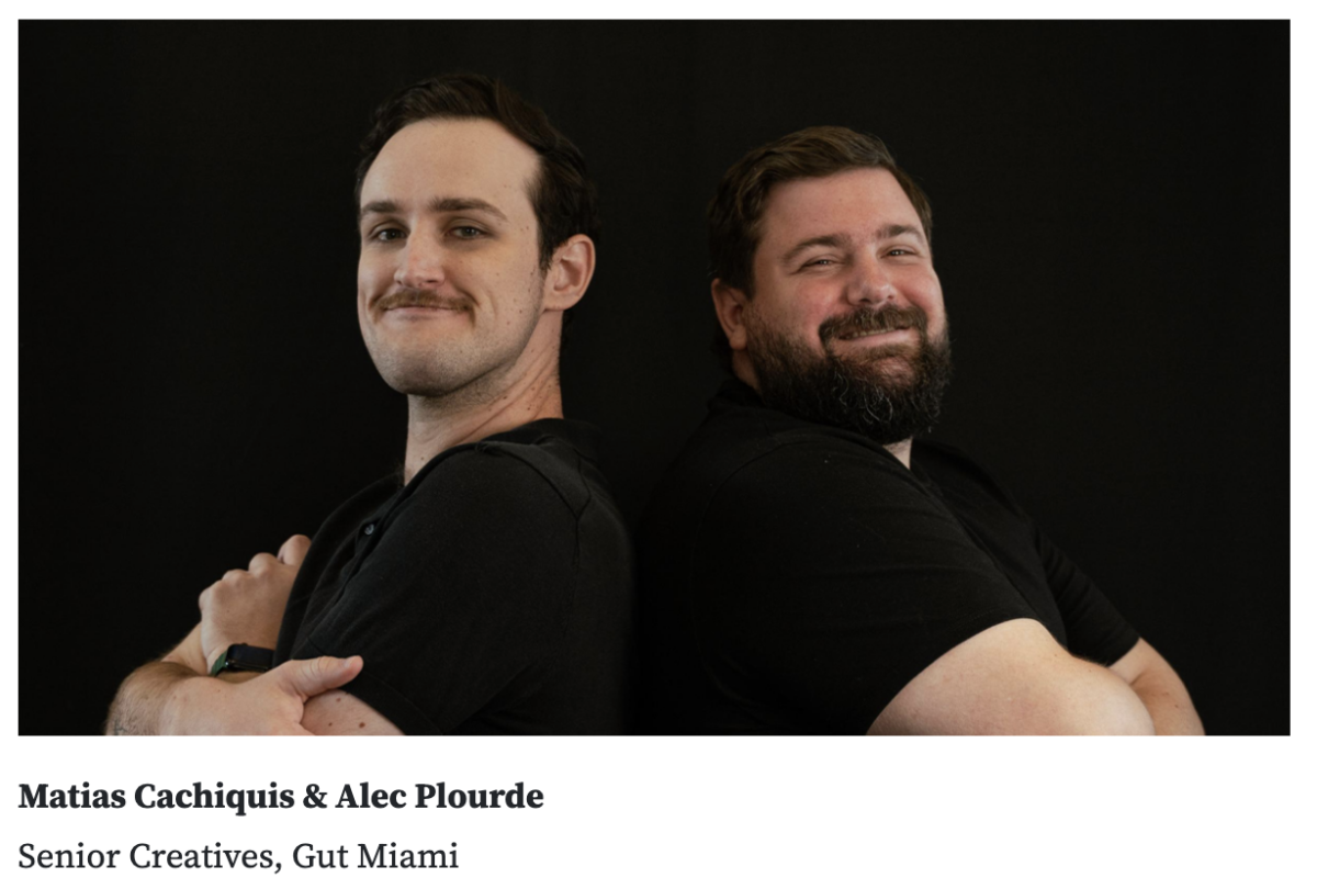 Matias Cachiquis & Alec Plourde (Art Direction, 2020) Associate Creative Director Senior Creatives, Gut Miami